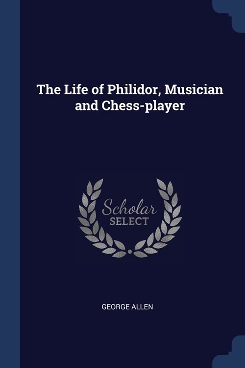 The Life of Philidor, Musician and Chess-player (Paperback)