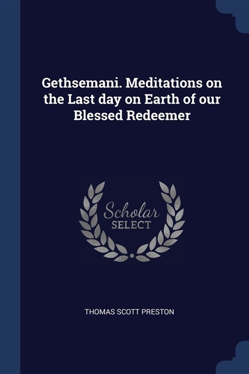 Gethsemani. Meditations on the Last day on Earth of our Blessed Redeemer (Paperback)
