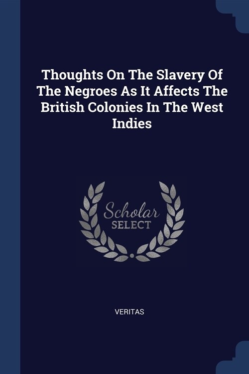 Thoughts On The Slavery Of The Negroes As It Affects The British Colonies In The West Indies (Paperback)