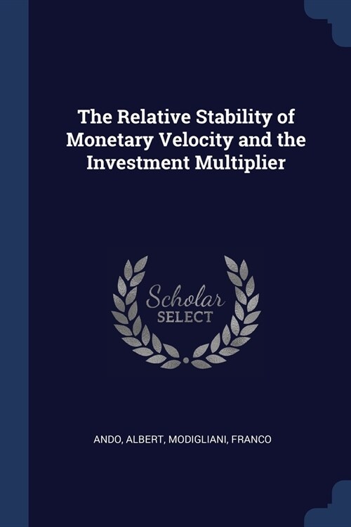The Relative Stability of Monetary Velocity and the Investment Multiplier (Paperback)