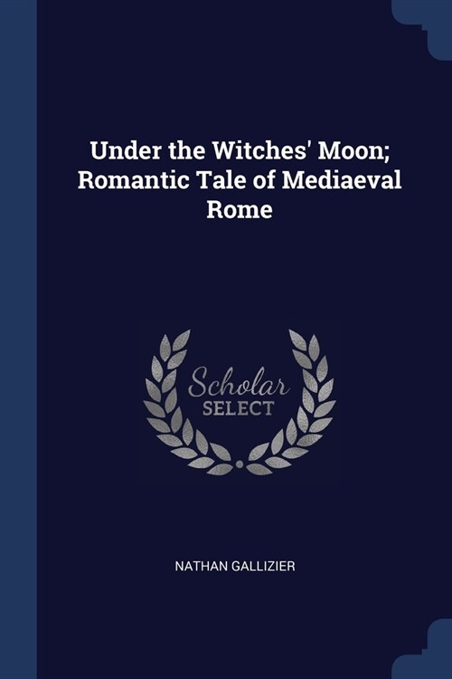 Under the Witches Moon; Romantic Tale of Mediaeval Rome (Paperback)