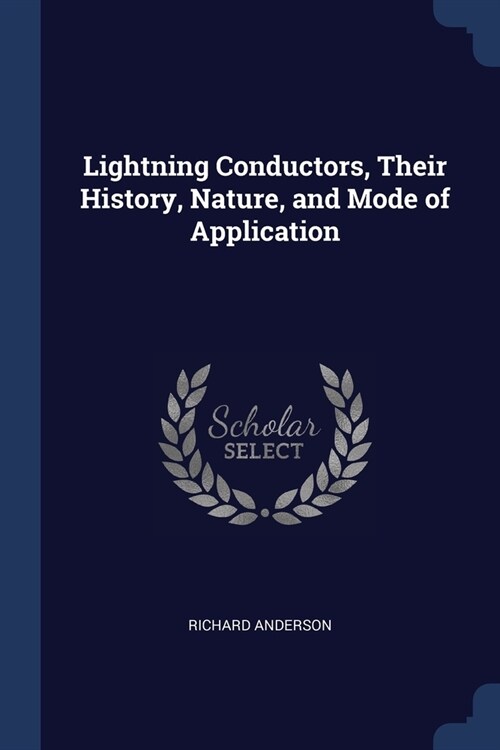Lightning Conductors, Their History, Nature, and Mode of Application (Paperback)