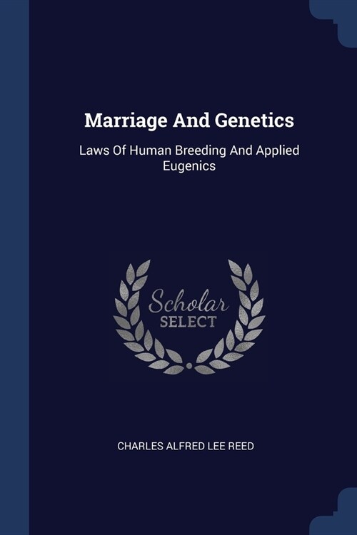 Marriage And Genetics: Laws Of Human Breeding And Applied Eugenics (Paperback)