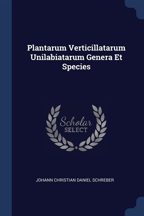 Plantarum Verticillatarum Unilabiatarum Genera Et Species (Paperback)