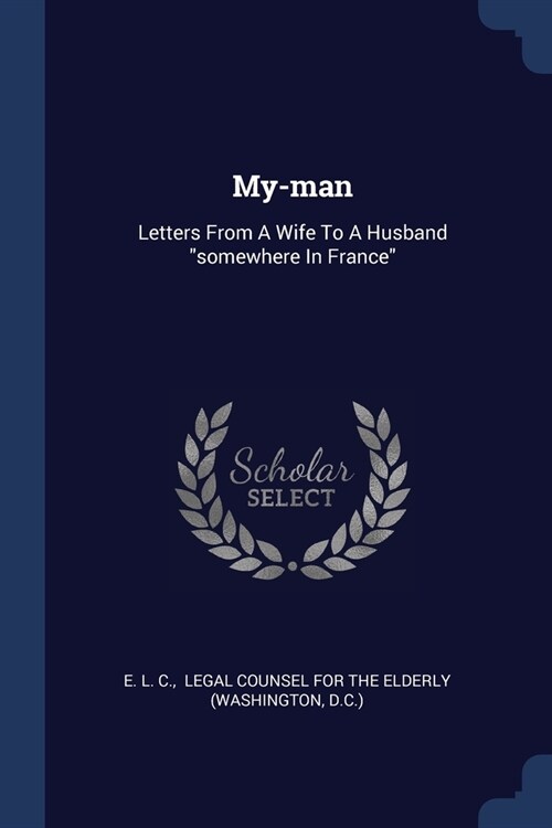 My-man: Letters From A Wife To A Husband somewhere In France (Paperback)