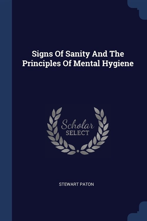 Signs Of Sanity And The Principles Of Mental Hygiene (Paperback)