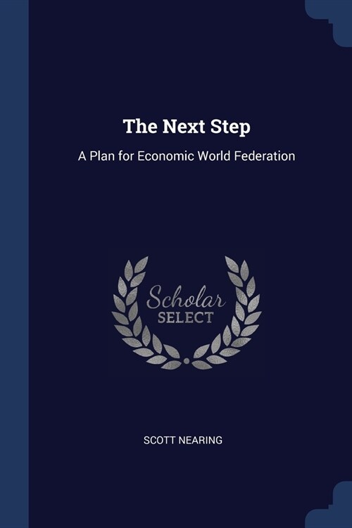 The Next Step: A Plan for Economic World Federation (Paperback)