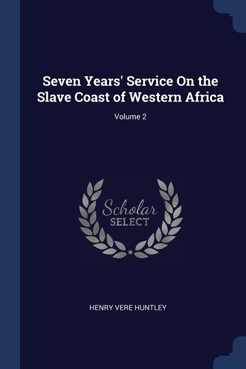 Seven Years Service On the Slave Coast of Western Africa; Volume 2 (Paperback)