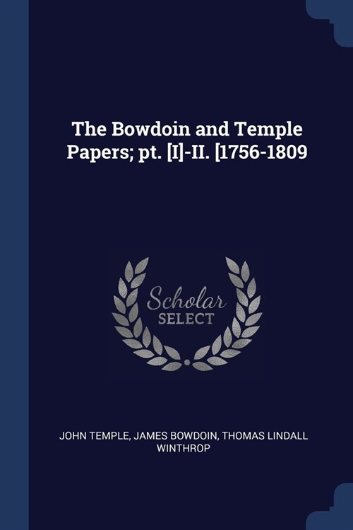 The Bowdoin and Temple Papers; pt. [I]-II. [1756-1809 (Paperback)