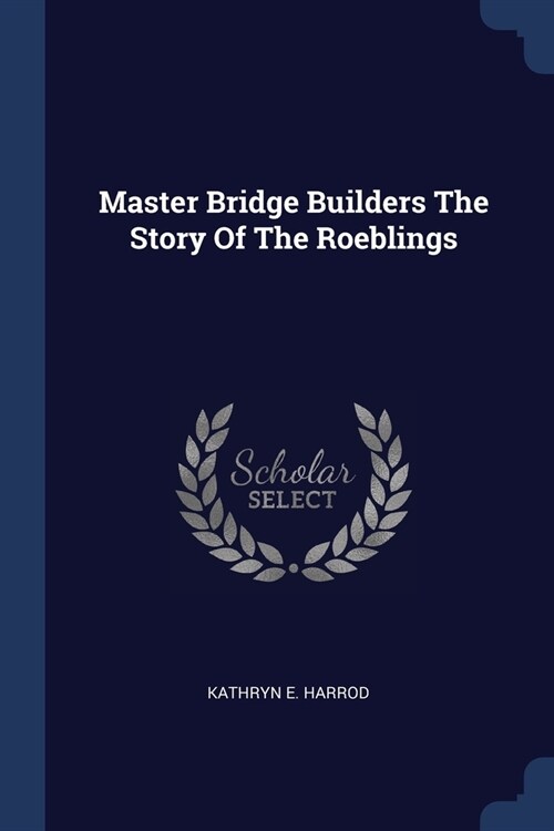 Master Bridge Builders The Story Of The Roeblings (Paperback)