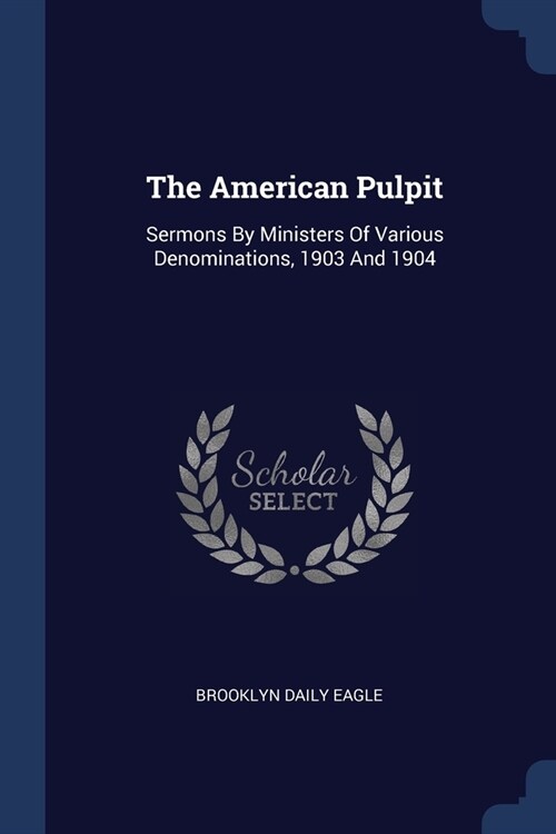 The American Pulpit: Sermons By Ministers Of Various Denominations, 1903 And 1904 (Paperback)