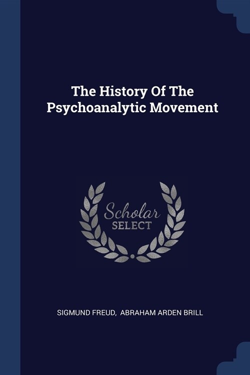 The History Of The Psychoanalytic Movement (Paperback)