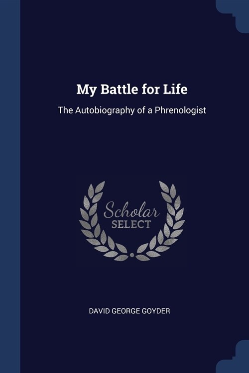 My Battle for Life: The Autobiography of a Phrenologist (Paperback)