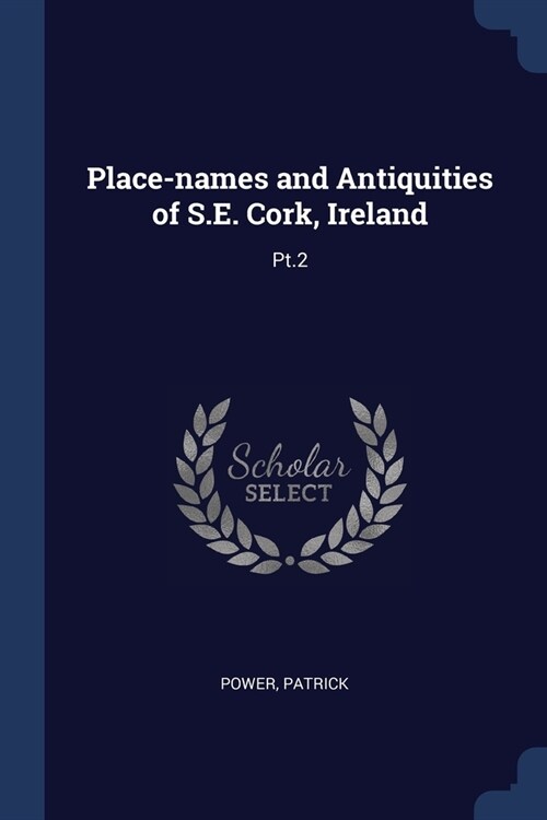 Place-names and Antiquities of S.E. Cork, Ireland: Pt.2 (Paperback)