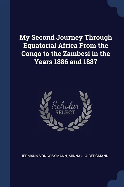 My Second Journey Through Equatorial Africa From the Congo to the Zambesi in the Years 1886 and 1887 (Paperback)