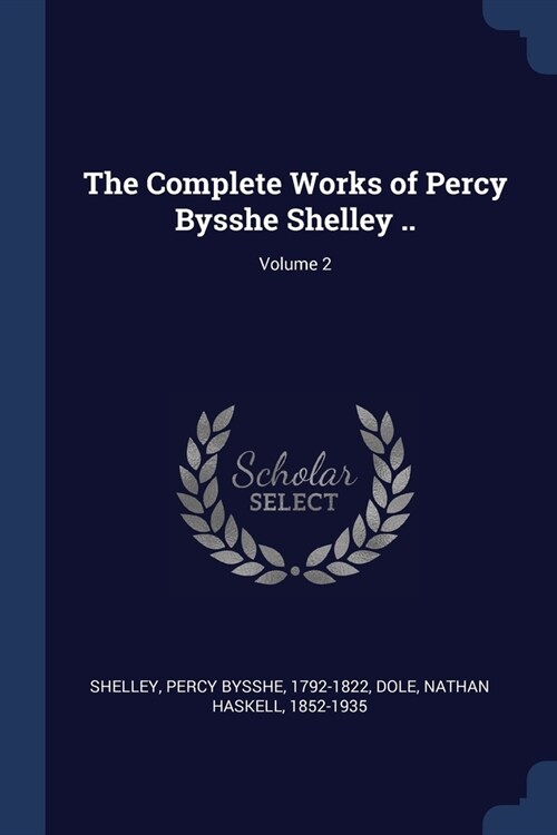 The Complete Works of Percy Bysshe Shelley ..; Volume 2 (Paperback)