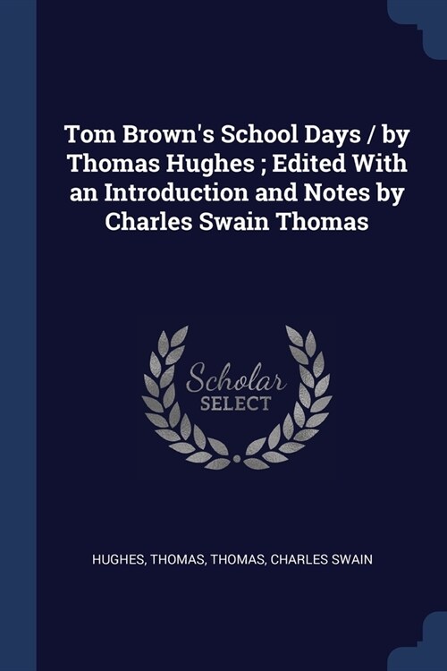 Tom Browns School Days / by Thomas Hughes; Edited With an Introduction and Notes by Charles Swain Thomas (Paperback)