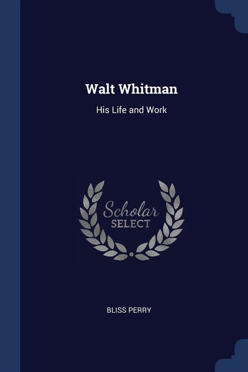 Walt Whitman: His Life and Work (Paperback)