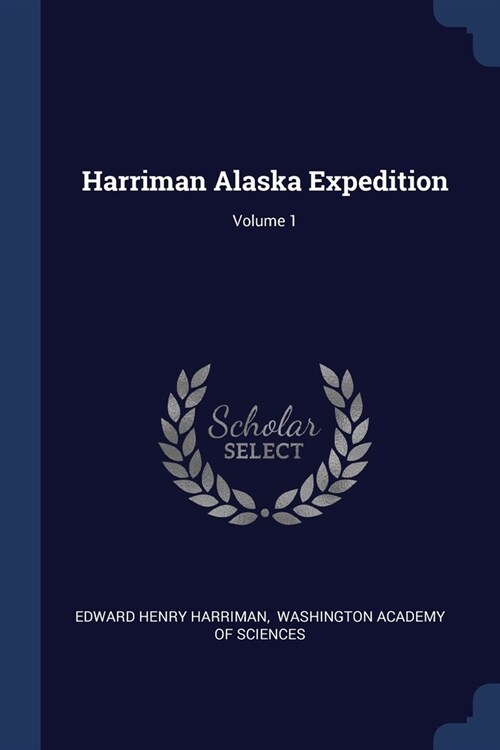 Harriman Alaska Expedition; Volume 1 (Paperback)