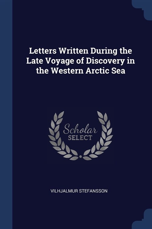 Letters Written During the Late Voyage of Discovery in the Western Arctic Sea (Paperback)