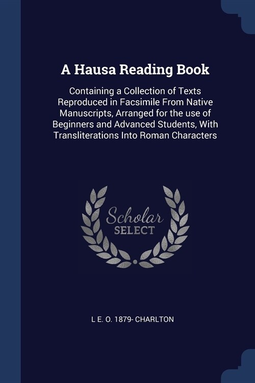 A Hausa Reading Book: Containing a Collection of Texts Reproduced in Facsimile From Native Manuscripts, Arranged for the use of Beginners an (Paperback)