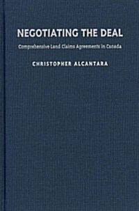 Negotiating the Deal: Comprehensive Land Claims Agreements in Canada (Hardcover)