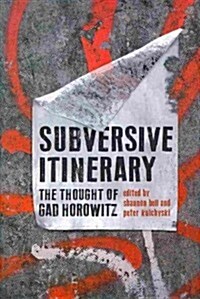 Subversive Itinerary: The Thought of Gad Horowitz (Hardcover)