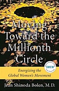Moving Toward the Millionth Circle: Energizing the Global Womens Movement (Feminist Gift, from the Author of Goddesses in Everywoman) (Hardcover)