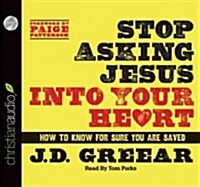 Stop Asking Jesus Into Your Heart: How to Know for Sure You Are Saved (Audio CD)