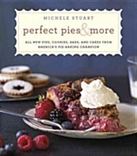 Perfect Pies & More: All New Pies, Cookies, Bars, and Cakes from Americas Pie-Baking Champion: A Cookbook (Hardcover)