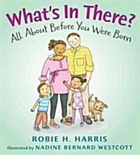 Whats in There?: All about Before You Were Born (Hardcover)