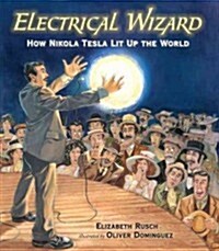 Electrical Wizard: How Nikola Tesla Lit Up the World (Hardcover)