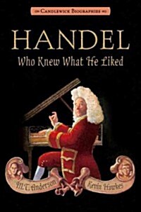 Handel, Who Knew What He Liked (Hardcover)