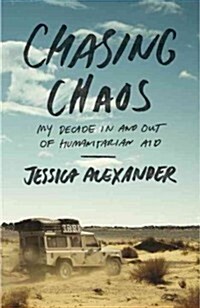 Chasing Chaos: My Decade in and Out of Humanitarian Aid (Paperback)