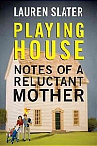 Playing House: Notes of a Reluctant Mother (Hardcover)