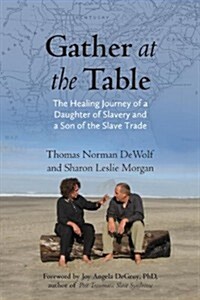 Gather at the Table: The Healing Journey of a Daughter of Slavery and a Son of the Slave Trade (Paperback)