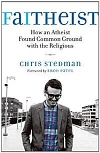 Faitheist: How an Atheist Found Common Ground with the Religious (Paperback)