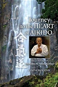 Journey to the Heart of Aikido: The Teachings of Motomichi Anno Sensei (Paperback)