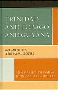 Trinidad and Tobago and Guyana: Race and Politics in Two Plural Societies (Hardcover)