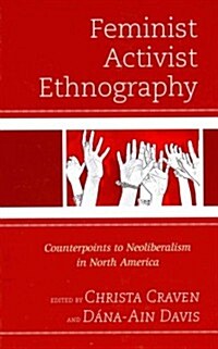 Feminist Activist Ethnography: Counterpoints to Neoliberalism in North America (Hardcover)