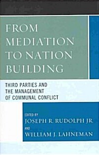 From Mediation to Nation-Building: Third Parties and the Management of Communal Conflict (Hardcover)