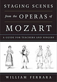 Staging Scenes from the Operas of Mozart: A Guide for Teachers and Singers (Paperback)