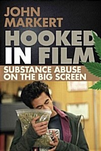 Hooked in Film: Substance Abuse on the Big Screen (Hardcover)