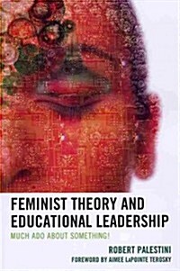 Feminist Theory and Educational Leadership: Much ADO about Something! (Paperback)