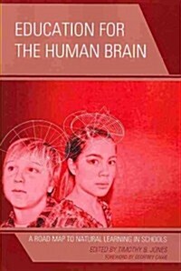 Education for the Human Brain: A Road Map to Natural Learning in Schools (Paperback)
