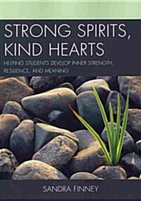 Strong Spirits, Kind Hearts: Helping Students Develop Inner Strength, Resilience, and Meaning (Paperback)