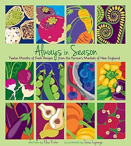 Always in Season: Twelve Months of Fresh Recipes from the Farmers Markets of New England (Hardcover)