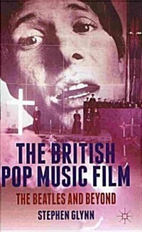 The British Pop Music Film : The Beatles and Beyond (Hardcover)