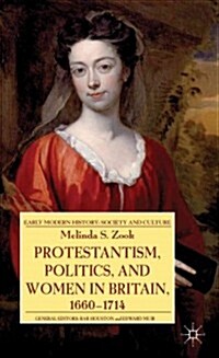 Protestantism, Politics, and Women in Britain, 1660-1714 (Hardcover)