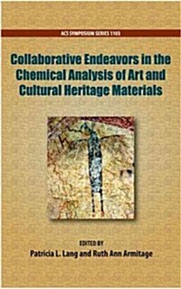 Collaborative Endeavors in the Chemical Analysis of Art and Cultural Heritage Materials (Hardcover)